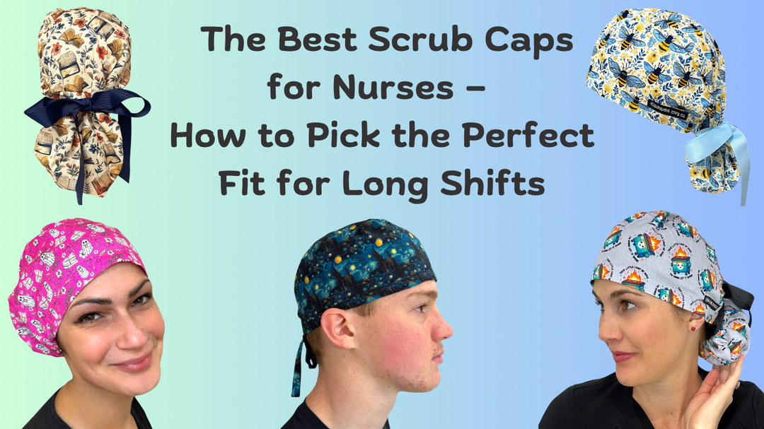 The Best Scrub Caps for Nurses — How to Pick the Perfect Fit for Long Shifts