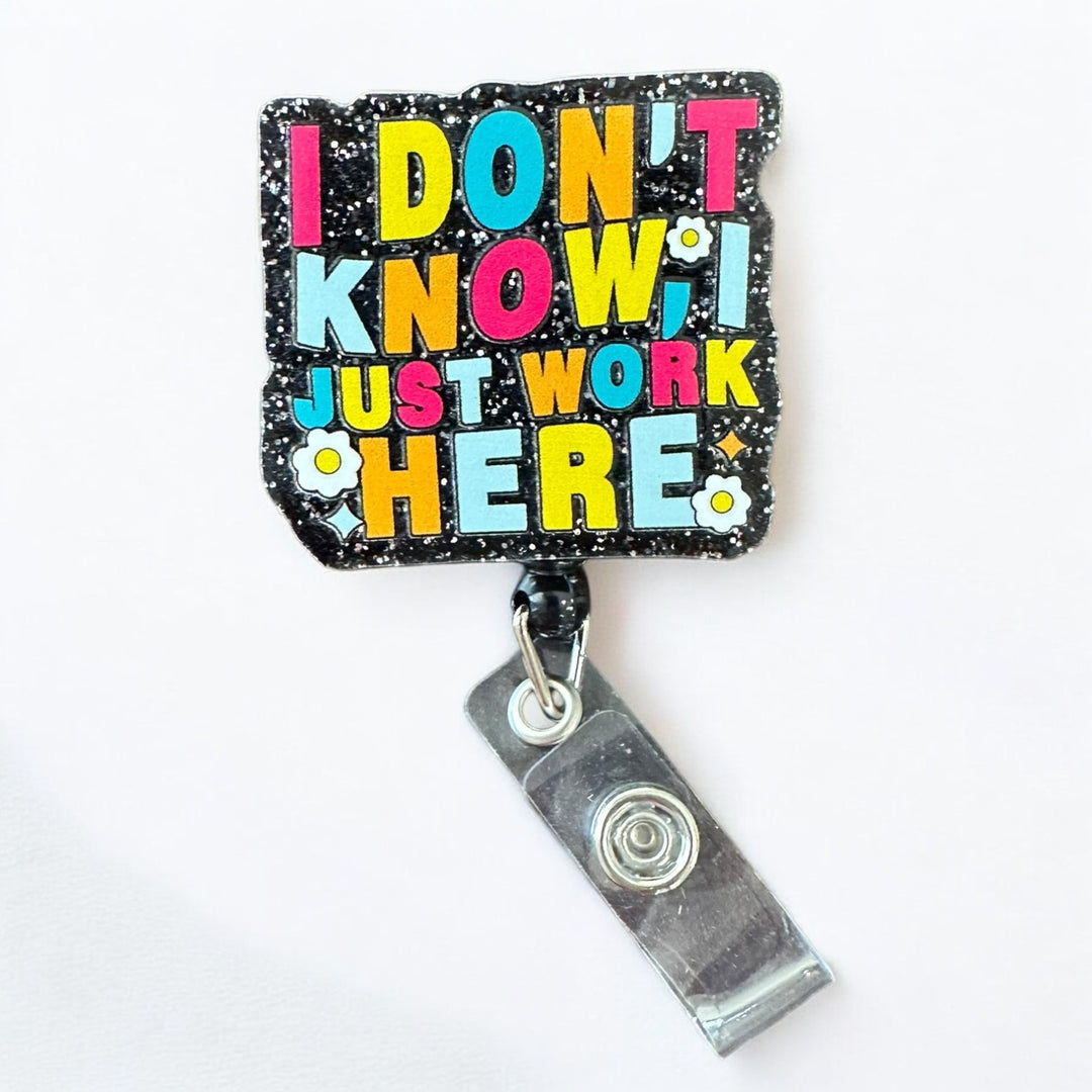 I dont know, I just work here Retractable Badge Reel for ID badge for nurses and healthcare professionals