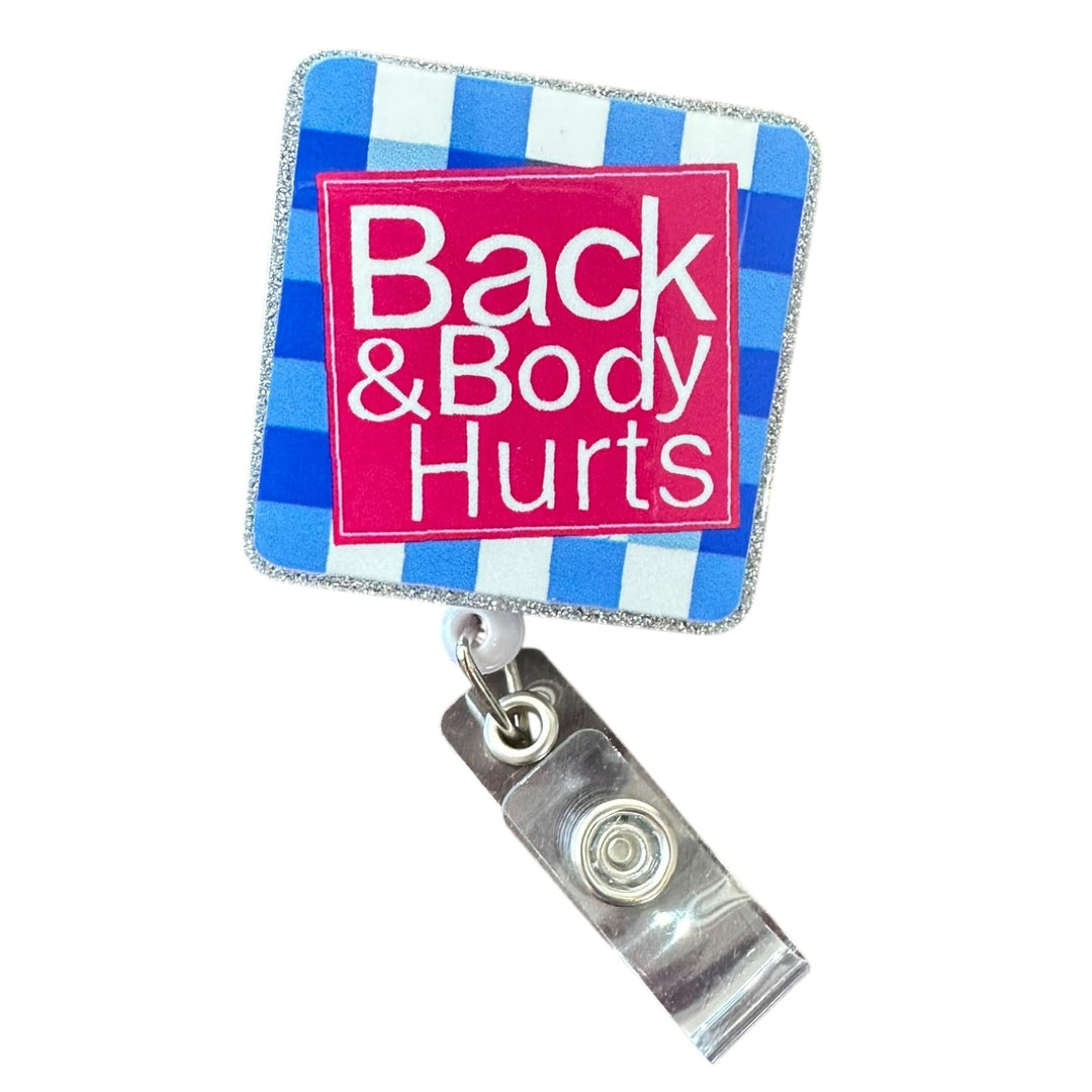 Back & Body Hurts Badge Reel- Retractable ID Holder