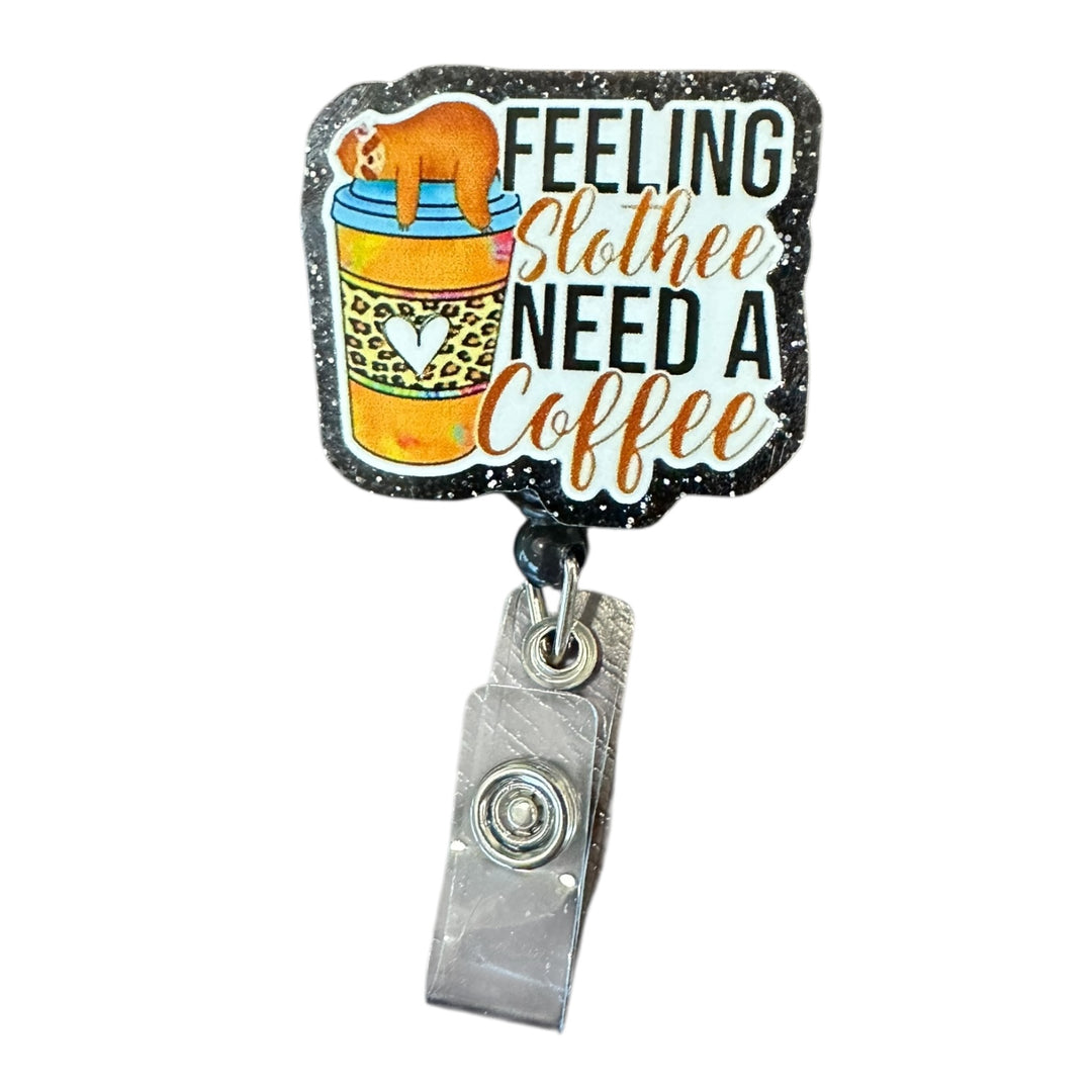 slothee need a coffee Retractable Badge Reel for ID badge for nurses and healthcare professionals
