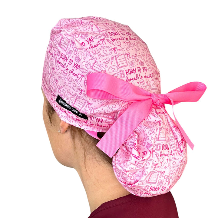 Born to Yap, Forced to Chart- Ponytail Scrub Cap
