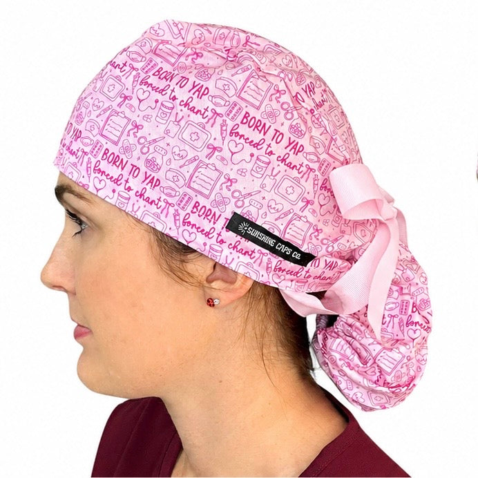 Born to Yap, Forced to Chart- Ponytail Scrub Cap
