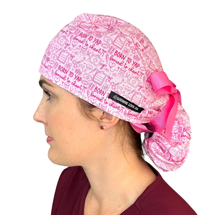 Born to Yap, Forced to Chart- Ponytail Scrub Cap