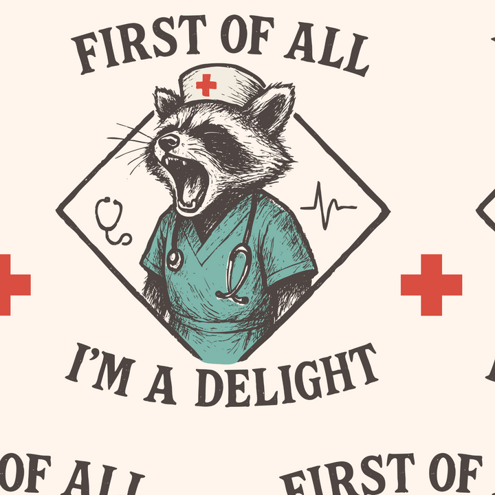 Pattern of a raccoon in medical scrubs with text 'First of all I'm a delight' on a white background.